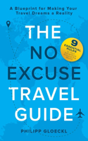 The No Excuse Travel Guide