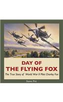 Day of the Flying Fox: The True Story of World War II Pilot Charley Fox