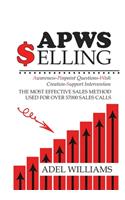 APWS Selling, The Most Effective Sales Method Used for Over 57,000 Sales Calls