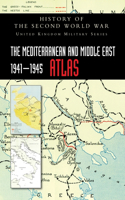 The Mediterranean and Middle East 1941-1945 Atlas: History of the Second World War(United Kingdom Military)