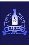 Whiskey Is My Middle Name: Great Journal with a Whiskey Theme.