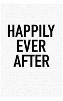 Happily Ever After: A 6x9 Inch Matte Softcover Notebook Journal with 120 Blank Lined Pages and an Uplifting Positive Cover Slogan