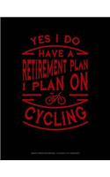 Yes I Do Have a Retirement Plan I Plan on Cycling