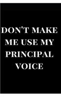Don't Make Me Use My Principal Voice: (Principal Journals)