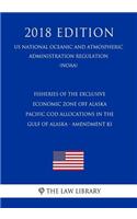 Fisheries of the Exclusive Economic Zone Off Alaska - Pacific Cod Allocations in the Gulf of Alaska - Amendment 83 (Us National Oceanic and Atmospheric Administration Regulation) (Noaa) (2018 Edition)