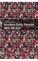 Ultimate Anytime Daily Planner: Colorful Flowers Collection - Simple Yet Flexible Undated Calendar Is Perfect Way for Students, Teachers or Moms and Dads to Focus