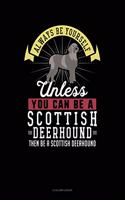 Always Be Yourself Unless You Can Be a Scottish Deerhound Then Be a Scottish Deerhound: 8 Column Ledger