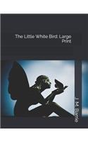 The Little White Bird: Large Print