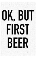 Ok, But First Beer