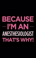 Because I'm an Anesthesiologist That's Why: Blank Lined Novelty Office Humor Themed Notebook to Write In: With a Versatile Ruled Interior: Pink Text