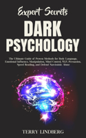 Expert Secrets - Dark Psychology: The Ultimate Guide of Proven Methods for Body Language, Emotional Influence, Manipulation, Mind Control, NLP, Persuasion, Speed Reading, and Defend 