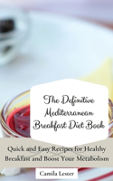 Definitive Mediterranean Breakfast Diet Book: Quick and Easy Recipes for Healthy Breakfast and Boost Your Metabolism
