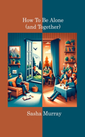 How to Be Alone (and Together)
