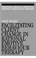 Facilitating Client Change in Rational Emotive Behavior Therapy: (Exc Business And Economy (Whurr))