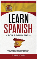 Learn Spanish For Beginners: Over 1000 Easy And Common Phrases For Learning Spanish Language