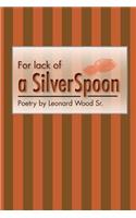 For lack of a sIlver spoon