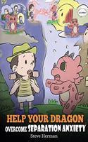 Help Your Dragon Overcome Separation Anxiety: A Cute Children's Story to Teach Kids How to Cope with Different Kinds of Separation Anxiety, Loneliness and Loss.(35 My Dragon Books)