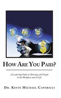 How Are You Paid?: A Leadership Fable on Thriving with People in the Workplace and in Life