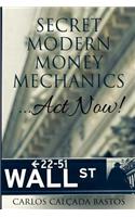 Secret Modern Money Mechanics... Act Now!