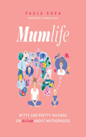 Mumlife: Witty and Pretty Musings on (the Truth About) Motherhood