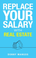 Replace Your Salary with Real Estate