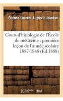 Cours d'Histologie de l'École de Médecine: Première Leçon de l'Année Scolaire 1887-1888