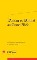 L'Amour Et l'Amitie Au Grand Siecle