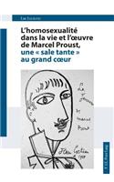 L'Homosexualité Dans La Vie Et l'Oeuvre de Marcel Proust, Une « Sale Tante » Au Grand Coeur