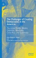 Challenges of Creating Democracies in the Americas: The United States, Mexico, Colombia, Venezuela, Costa Rica, and Guatemala