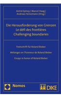 Challenging Boundaries. Die Herausforderung Von Grenzen. Le Defi Des Frontieres.: Essays in Honor of Roland Bieber. Festschrift Fur Roland Bieber. Melanges En l'Honneur de Roland Bieber