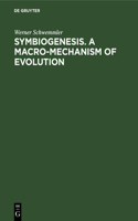 Symbiogenesis. a Macro-Mechanism of Evolution: Progress Towards a Unified Theory of Evolution Based on Studies in Cell Biology