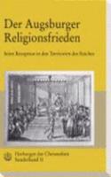 Herbergen Der Christenheit. Jahrbuch Fur Deutsche Kirchengeschichte / Der Augsburger Religionsfrieden