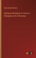 Geology and Geologists; Or, Visions of Philosophers in the 19th Century