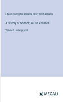 History of Science; In Five Volumes