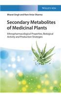 Secondary Metabolites of Medicinal Plants - Ethnopharmacological Properties, Biological Activity and Production Strategies