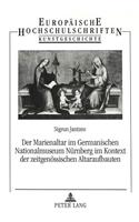 Der Marienaltar Im Germanischen Nationalmuseum Nuernberg Im Kontext Der Zeitgenoessischen Altaraufbauten