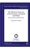 The Thematic Structure of the Sentence in English and Polish: Sentence Stress and Word Order(4 Warsaw Studies in English Language and Literature)