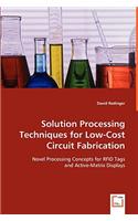 Solution Processing Techniques for Low-Cost Circuit Fabrication