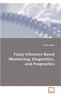 Fuzzy Inference Based Monitoring, Diagnostics, and Prognostics