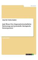 Jade Weser Port. Regionalwirtschaftliche Bedeutung und potentielle ökologische Konsequenzen