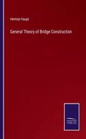 General Theory of Bridge Construction