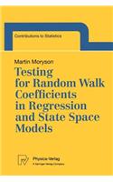Testing for Random Walk Coefficients in Regression and State Space Models: (Contributions to Statistics)