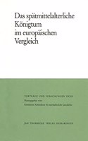 Das Spatmittelalterliche Konigtum Im Europaischen Vergleich: (Vortrage Und Forschungen - Tagungsbande)
