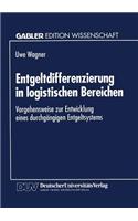 Entgeltdifferenzierung in logistischen Bereichen: Vorgehensweise zur Entwicklung eines durchgängigen Entgeltsystems(German)