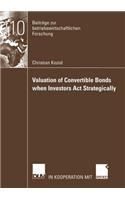 Valuation of Convertible Bonds when Investors Act Strategically: (110 Beiträge zur betriebswirtschaftlichen Forschung)