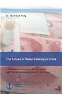 Future of Rural Banking in China. A Pragmatic Discourse on Current Issues, with Policy Recommendations for the Future