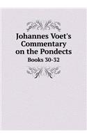 Johannes Voet's Commentary on the Pondects Books 30-32