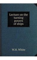 Lecture on the Turning Powers of Ships