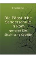 Die Päpstliche Sängerschule in Rom genannt Die Sixtinische Capelle