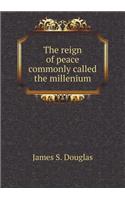 The Reign of Peace Commonly Called the Millenium